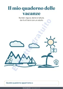 Il mio quaderno delle vacanze — Il mio quaderno delle vacanze — numeri, logica, diario e natura, 6-9 anni (PDF da stampare e versione per tablet)